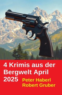 4 Krimis aus der Bergwelt April 2025 (eBook, ePUB) Cover 4 Krimis aus der Bergwelt April 2025 (eBook, ePUB)