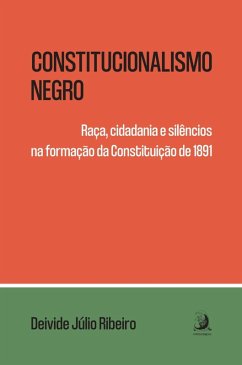 Cover Constitucionalismo negro: raça, cidadania e silêncios na formação da Constituição de 1891 (eBook, ePUB)