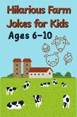 Hilarious Farm Jokes for Kids Ages 6-10: A Laugh-Out-Loud Gag Book Packed with Animal Antics, Puns, and Good Old Country Chuckles! (eBook, ePUB)