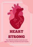 Heart Strong: The Ultimate Guide to Exercise and Diet for Lifelong Cardiovascular Health (eBook, ePUB) Heart Strong: The Ultimate Guide to Exercise and Diet for Lifelong Cardiovascular Health (eBook, ePUB)