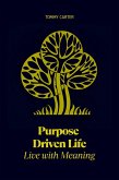 Purpose Driven Life: Live with Meaning (eBook, ePUB) Purpose Driven Life: Live with Meaning (eBook, ePUB)