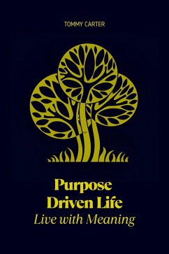 Purpose Driven Life: Live with Meaning (eBook, ePUB) - Carter, Tommy