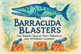 Barracuda Blasters: The Snappy Saga of Fishy Firewalls and Intrusion Illusions (eBook, ePUB) Barracuda Blasters: The Snappy Saga of Fishy Firewalls and Intrusion Illusions (eBook, ePUB)