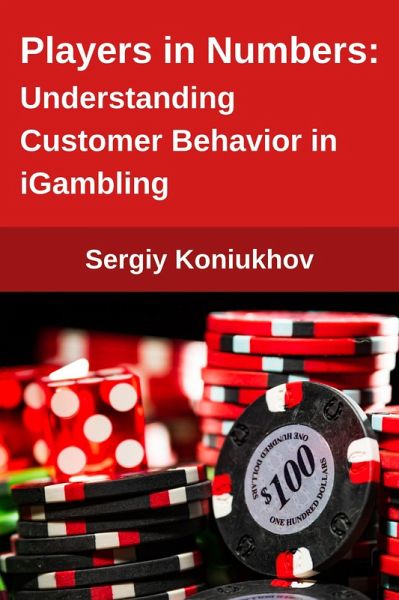 Players in Numbers: Understanding Customer Behavior in iGambling (eBook, ePUB) Players in Numbers: Understanding Customer Behavior in iGambling (eBook, ePUB)