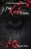 I'm Knot Yours (Knot Your Omega, #2) (eBook, ePUB) I'm Knot Yours (Knot Your Omega, #2) (eBook, ePUB)
