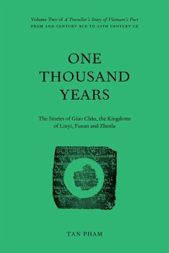 One Thousand Years - The Stories of Giao Châu and the Kingdoms of Linyi, Funan and Zhenla (A Traveller's Story of Vietnam's Past, #2) (eBook, ePUB) - Pham, Tan