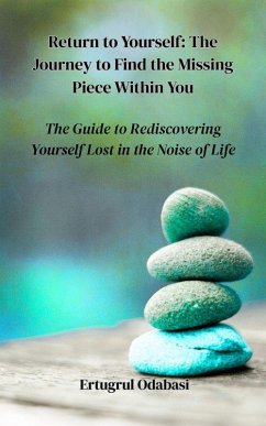 Return to Yourself: The Journey to Find the Missing Piece Within You (eBook, ePUB) - Odabasi, Ertugrul