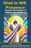 Glad in HIS Presence David's Revelation of GOD's Love & Mercy (eBook, ePUB) Glad in HIS Presence David's Revelation of GOD's Love & Mercy (eBook, ePUB)