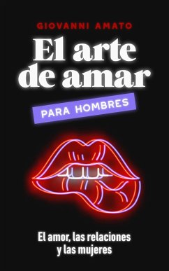 Cover El Arte de Amar para Hombres: El Amor, Las Relaciones y Las Mujeres (El Arte de la Seducción, #3) (eBook, ePUB)