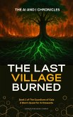 The Last Village Burned (The AI and I Chronicles, #4) (eBook, ePUB) The Last Village Burned (The AI and I Chronicles, #4) (eBook, ePUB)