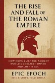 The Rise and Fall of the Roman Empire: How Rome Built the Ancient World's Greatest Empire and Lost It All (The Rise and Fall Series, #1) (eBook, ePUB) The Rise and Fall of the Roman Empire: How Rome Built the Ancient World's Greatest Empire and Lost It All (The Rise and Fall Series, #1) (eBook, ePUB)