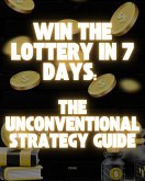 Win the Lottery in 7 Days: The Unconventional Strategy Guide (eBook, ePUB)