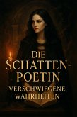 Die Schattenpoetin - Verschwiegene Wahrheiten (eBook, ePUB) Die Schattenpoetin - Verschwiegene Wahrheiten (eBook, ePUB)