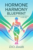 Hormone Harmony Blueprint: Unlock Your Body's Secret to Effortless Weight Loss at Any Age (eBook, ePUB) Hormone Harmony Blueprint: Unlock Your Body's Secret to Effortless Weight Loss at Any Age (eBook, ePUB)