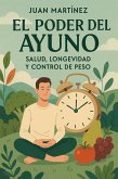 El Poder del Ayuno: Salud, Longevidad y Control de Peso (eBook, ePUB) El Poder del Ayuno: Salud, Longevidad y Control de Peso (eBook, ePUB)