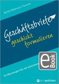 Geschäftsbriefe geschickt formulieren (eBook, PDF) Geschäftsbriefe geschickt formulieren (eBook, PDF)