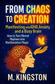 From Chaos to Creation Manifest With ADHD Anxiety And A Busy Brain (eBook, ePUB) From Chaos to Creation Manifest With ADHD Anxiety And A Busy Brain (eBook, ePUB)