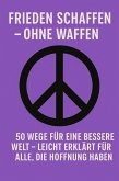 Frieden schaffen - ohne Waffen (eBook, ePUB)