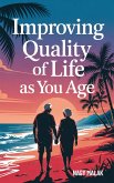 Improving Quality of Life as You Age (eBook, ePUB) Improving Quality of Life as You Age (eBook, ePUB)