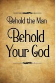Behold the Man Behold Your God