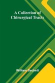 A Collection Of Chirurgical Tracts A Collection Of Chirurgical Tracts