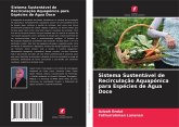 Sistema Sustentável de Recirculação Aquapónica para Espécies de Água Doce Sistema Sustentável de Recirculação Aquapónica para Espécies de Água Doce