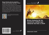 Breve historia de los sucesivos califas que reinaron de 632 a 1924 Breve historia de los sucesivos califas que reinaron de 632 a 1924