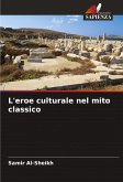 L'eroe culturale nel mito classico L'eroe culturale nel mito classico