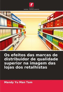 Os efeitos das marcas de distribuidor de qualidade superior na imagem das lojas dos retalhistas Cover Os efeitos das marcas de distribuidor de qualidade superior na imagem das lojas dos retalhistas
