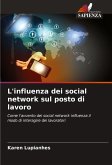 L'influenza dei social network sul posto di lavoro L'influenza dei social network sul posto di lavoro