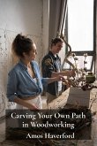 Carving Your Own Path in Woodworking Carving Your Own Path in Woodworking