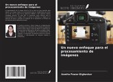 Un nuevo enfoque para el procesamiento de imágenes Un nuevo enfoque para el procesamiento de imágenes