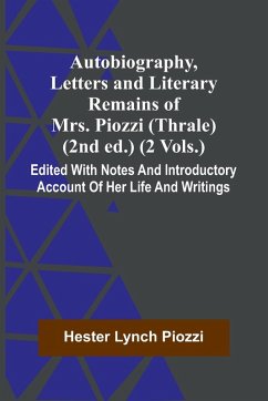 Autobiography, Letters And Literary Remains Of Mrs. Piozzi (Thrale) (2Nd Ed.) (2 Vols.) Edited With Notes And Introductory Account Of Her Life And Writings - Piozzi, Hester Lynch