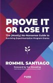 Prove It or Lose It - The (Mostly) No-Nonsense Guide to Surviving Experimentation Program Drama Prove It or Lose It - The (Mostly) No-Nonsense Guide to Surviving Experimentation Program Drama