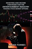 Investing and Income Strategies For The Entertainment Industry Trading Stock Market Options - The Low-Risk, High Profit Stock Market Options Strategies That Really Work Investing and Income Strategies For The Entertainment Industry Trading Stock Market Options - The Low-Risk, High Profit Stock Market Options Strategies That Really Work