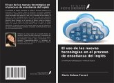 El uso de las nuevas tecnologías en el proceso de enseñanza del inglés El uso de las nuevas tecnologías en el proceso de enseñanza del inglés