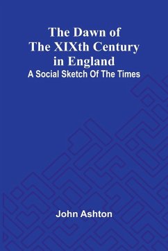 The Dawn Of The Xixth Century In England - Ashton, John