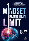 Mindset kennt kein Limit! Transformative Gedanken für deine mentale Stärke Mindset kennt kein Limit! Transformative Gedanken für deine mentale Stärke