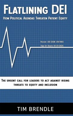 FLATLINING DEI How Political Agendas Threaten Patient Equity - Brendle, Tim