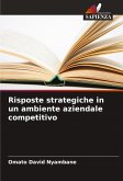 Risposte strategiche in un ambiente aziendale competitivo Risposte strategiche in un ambiente aziendale competitivo