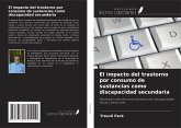 El impacto del trastorno por consumo de sustancias como discapacidad secundaria El impacto del trastorno por consumo de sustancias como discapacidad secundaria