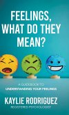 Feelings, What Do They Mean? Feelings, What Do They Mean?