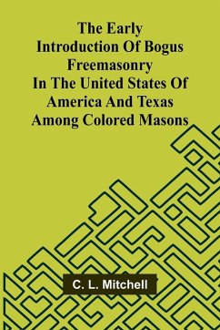 Cover The Early Introduction Of Bogus Freemasonry In The United States Of America And Texas Among Colored Masons