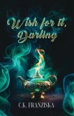 Wish for it, Darling (Wish for it Duology Book 1) Wish for it, Darling (Wish for it Duology Book 1)