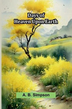 Days Of Heaven Upon Earth - Simpson, A. B.