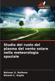 Studio del ruolo del plasma del vento solare nella meteorologia spaziale Studio del ruolo del plasma del vento solare nella meteorologia spaziale