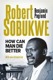 ROBERT SOBUKWE - How Can Man Die Better 2025 Edition ROBERT SOBUKWE - How Can Man Die Better 2025 Edition