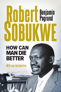 ROBERT SOBUKWE - How Can Man Die Better 2025 Edition - Pogrund, Benjamin