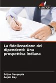 La fidelizzazione dei dipendenti: Una prospettiva indiana La fidelizzazione dei dipendenti: Una prospettiva indiana
