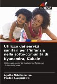 Utilizzo dei servizi sanitari per l'infanzia nella sotto-comunità di Kyanamira, Kabale Utilizzo dei servizi sanitari per l'infanzia nella sotto-comunità di Kyanamira, Kabale